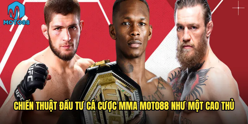Cá cược MMA Moto88 có thể biến bạn thành triệu phú từ võ đài? 3 Chiến thuật đầu tư cá cược MMA Moto88 như một cao thủ