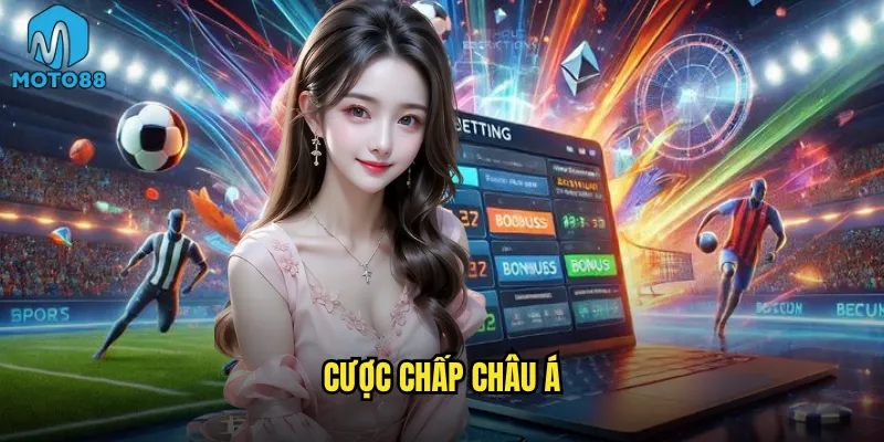 Cược chấp châu Á Moto88 có thực sự là vua của các loại kèo? 10 cược chấp châu Á