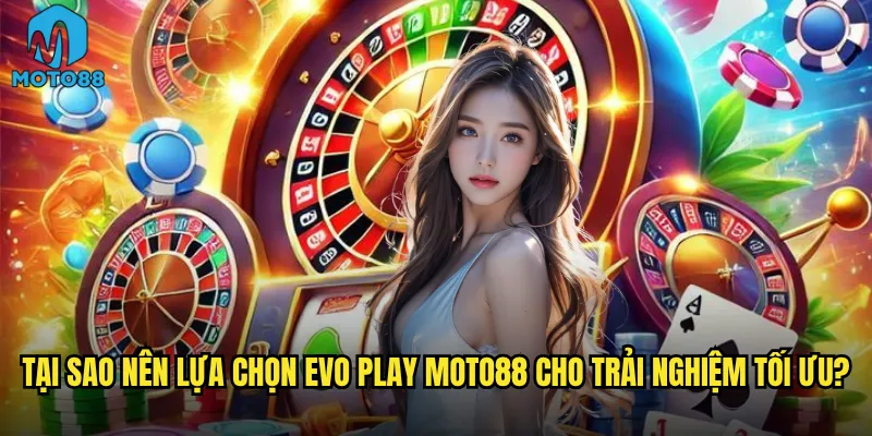 Evo Play Moto88 có phải là nhà cung cấp game hàng đầu hiện tại? 3 Tại sao nên lựa chọn Evo Play Moto88 cho trải nghiệm tối ưu?