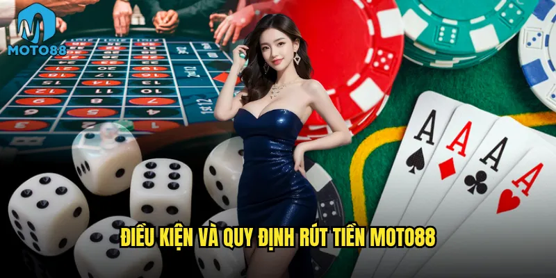 Rút tiền từ Moto88 có thực sự nhanh như cam kết không? 2 Điều kiện và quy định rút tiền Moto88
