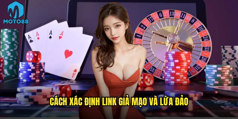 Link vào nhà cái Moto88 nào là chính thức và luôn hoạt động? 3 Cách xác định link giả mạo và lừa đảo