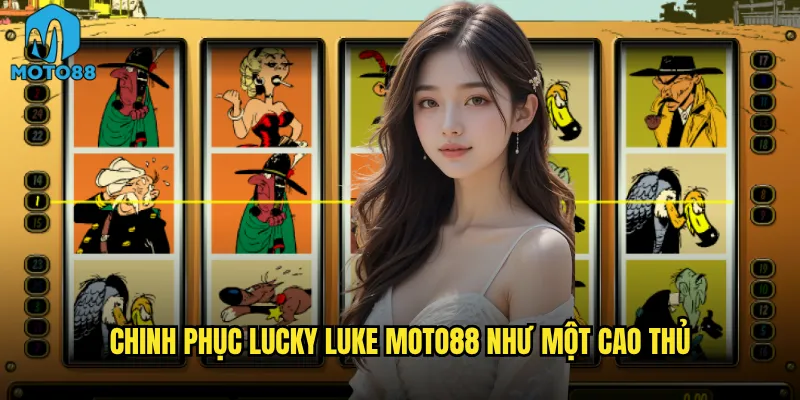 Lucky Luke Moto88 có xứng danh cao bồi may mắn không? 3 Chinh phục Lucky Luke Moto88 như một cao thủ